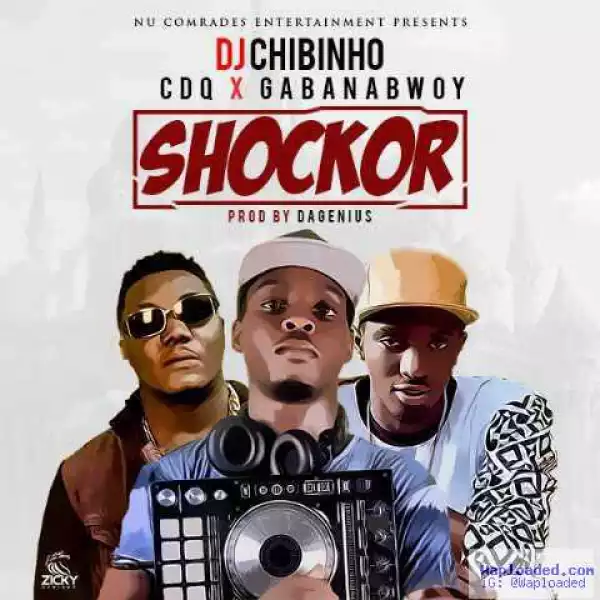 Dj Chibinho - Shockor ft. CDQ & Gabana Bwoy